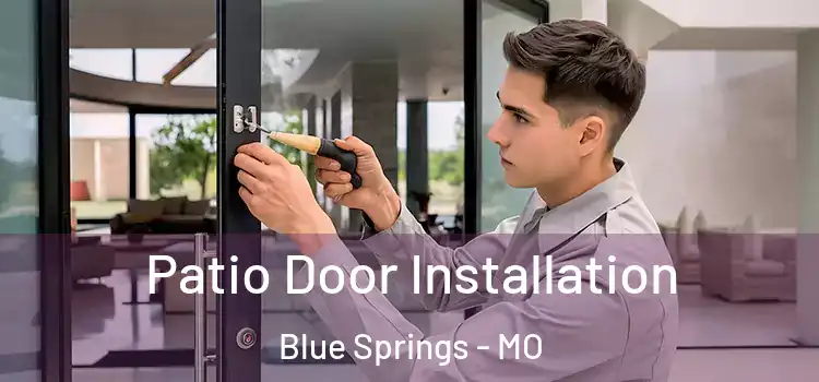 Patio Door Installation Blue Springs - MO